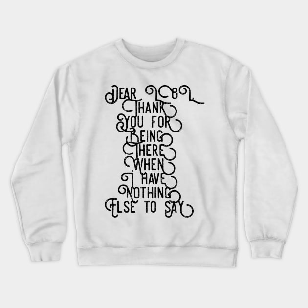 Dear LOL Thank You For Being There When I Have Nothing Else to Say Crewneck Sweatshirt by GMAT